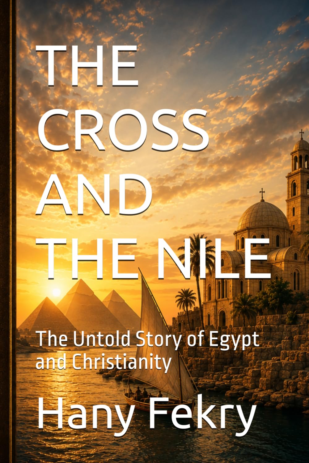 The Cross and The Nile: The Untold Story of Egypt and Christianity