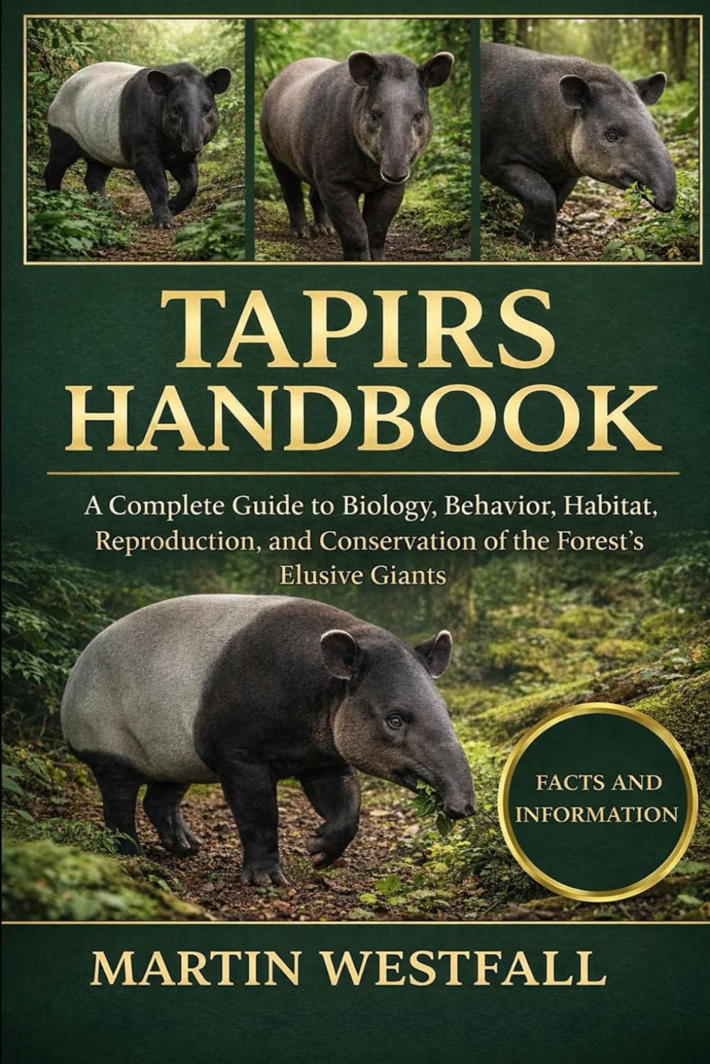 TAPIRS HANDBOOK: A Complete Guide to Biology, Behavior, Habitat, Reproduction, and Conservation of the Forest’s Elusive Giants.