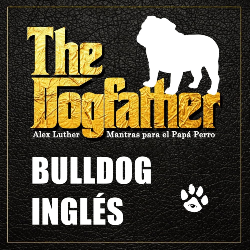 The Dogfather: Mantras para el Papá Perro - Bulldog Inglés