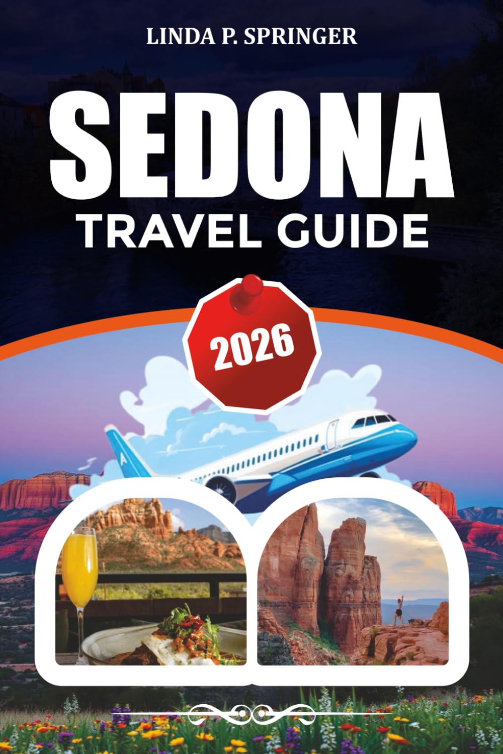 SEDONA TRAVEL GUIDE 2026: Where to Stay, Things to Do, Hidden Gems & Budget-Friendly Vacation Tips