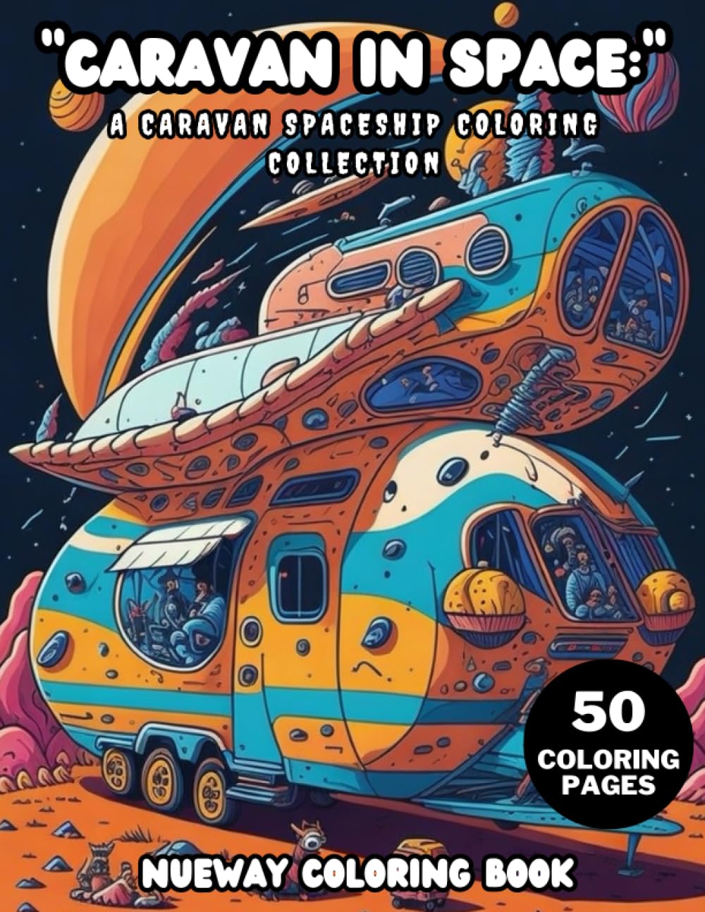 caravan coloring book for kids age 4-8: amazing caravan space adventure for kids teens and adult