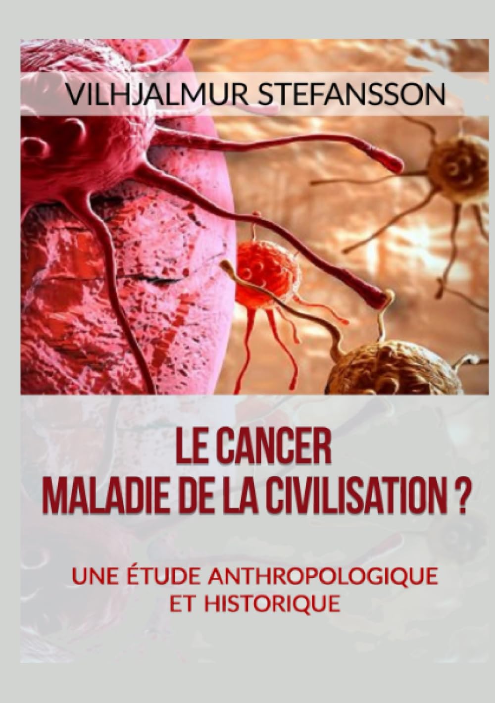 Le cancer - Maladie de la civilisation?: Une étude anthropologique et historique