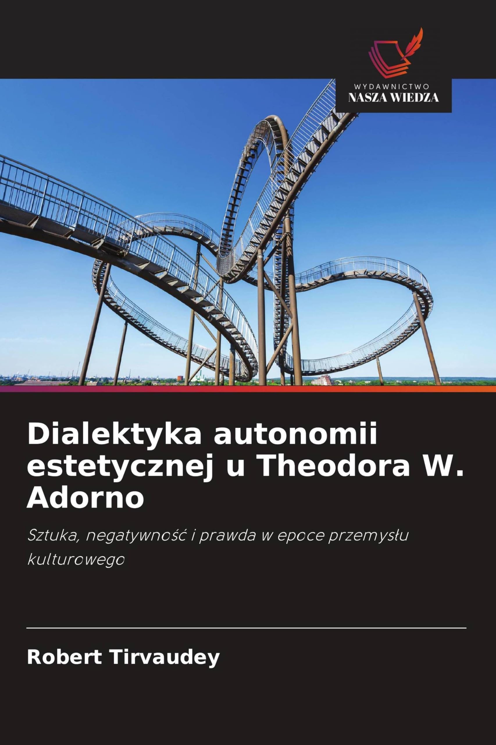 Dialektyka autonomii estetycznej u Theodora W. Adorno: Sztuka, negatywno¿¿ i prawda w epoce przemys¿u kulturowego