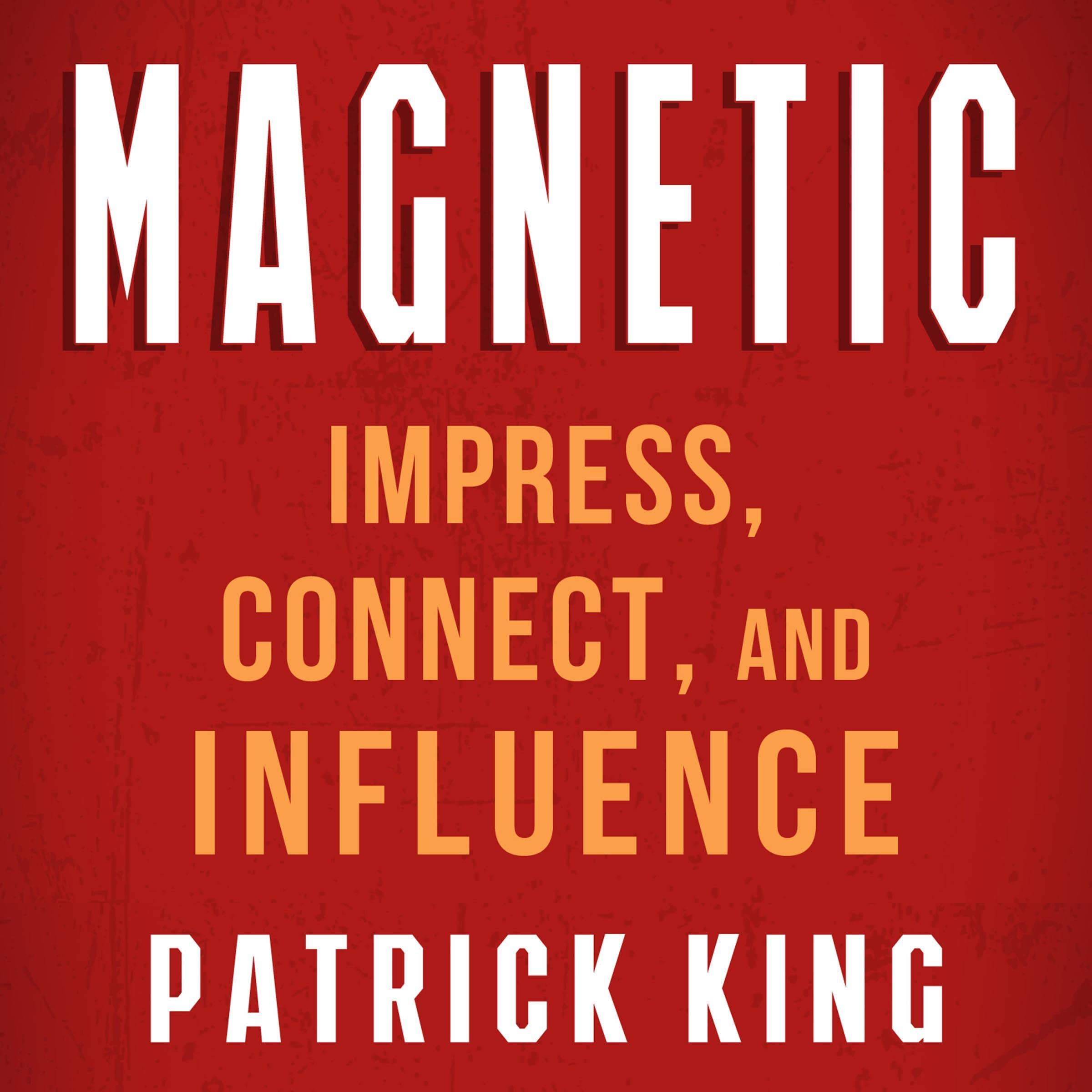 Cover art for Magnetic: How to Impress, Connect, and Influence