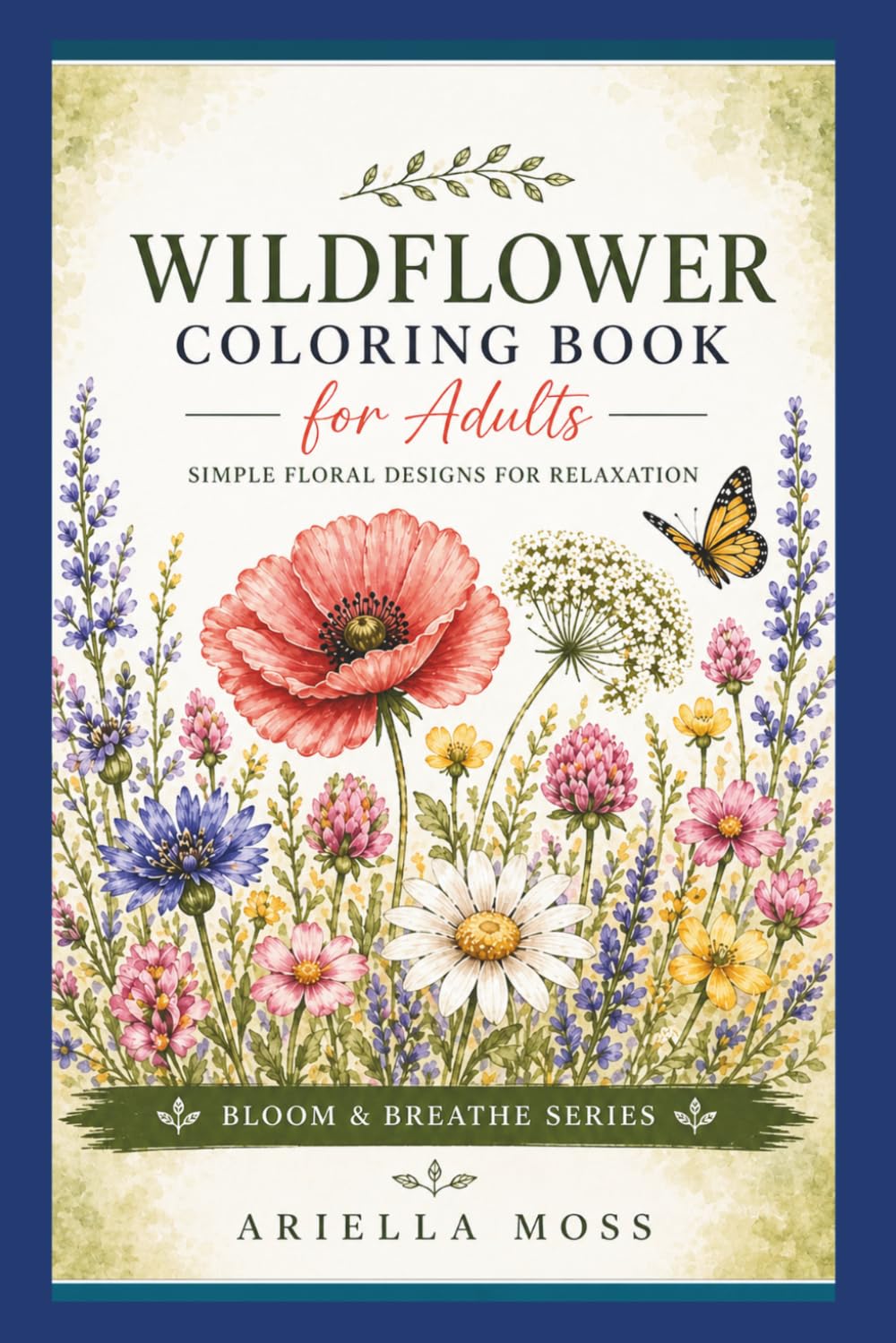 Wildflower Coloring Book for Adults | Simple Floral Designs for Relaxation: Relaxing Botanical Coloring Pages with Wildflowers, Poppies, Sunflowers, ... Designs (Bloom & Breathe Series)