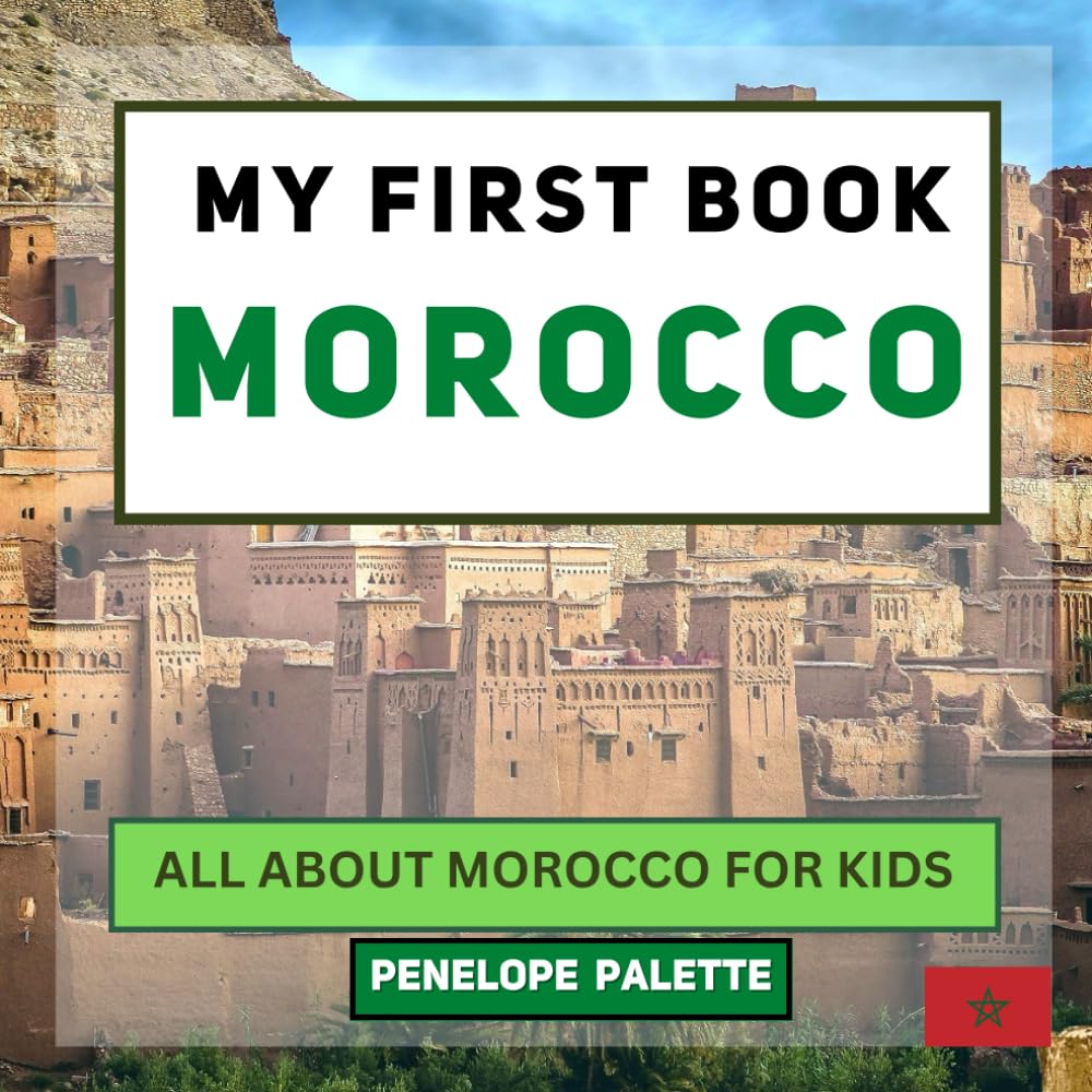 My First Book - Morocco: All About Morocco For Kids (My First Book - World Edition)