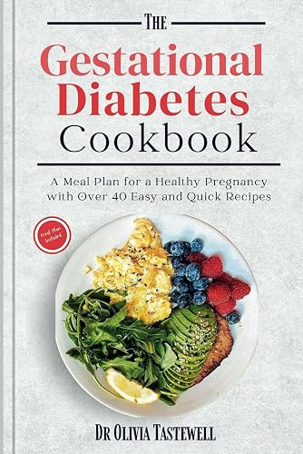 The Gestational Diabetes Cookbook: A Meal Plan for a Healthy Pregnancy with Over 40 Easy and Quick Recipes