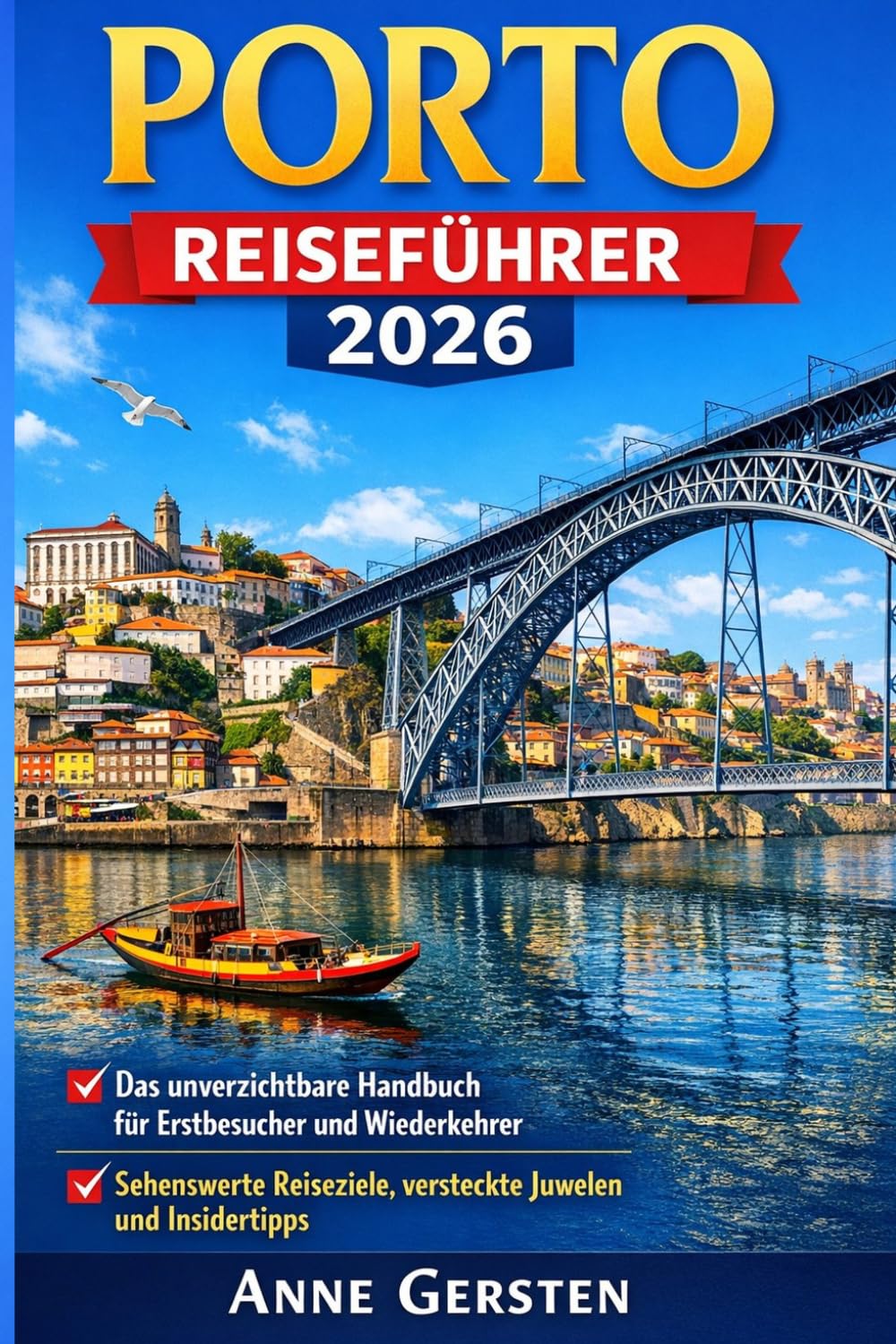 Porto Reiseführer 2026: Das unverzichtbare Handbuch für Erstbesucher und Wiederkehrer: Sehenswerte Reiseziele, versteckte Juwelen und Insidertipps
