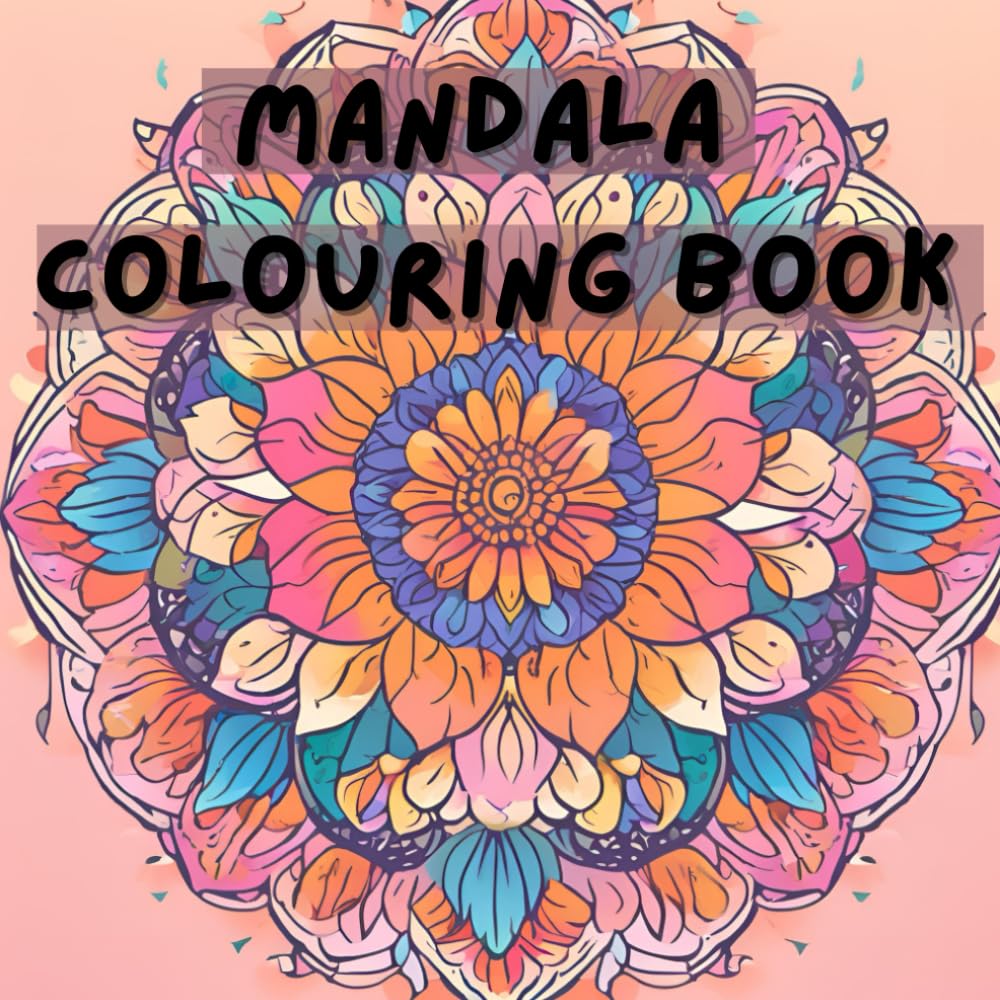 Mandala Colouring: A relaxing book of mandalas for peace, calm and mindfulness
