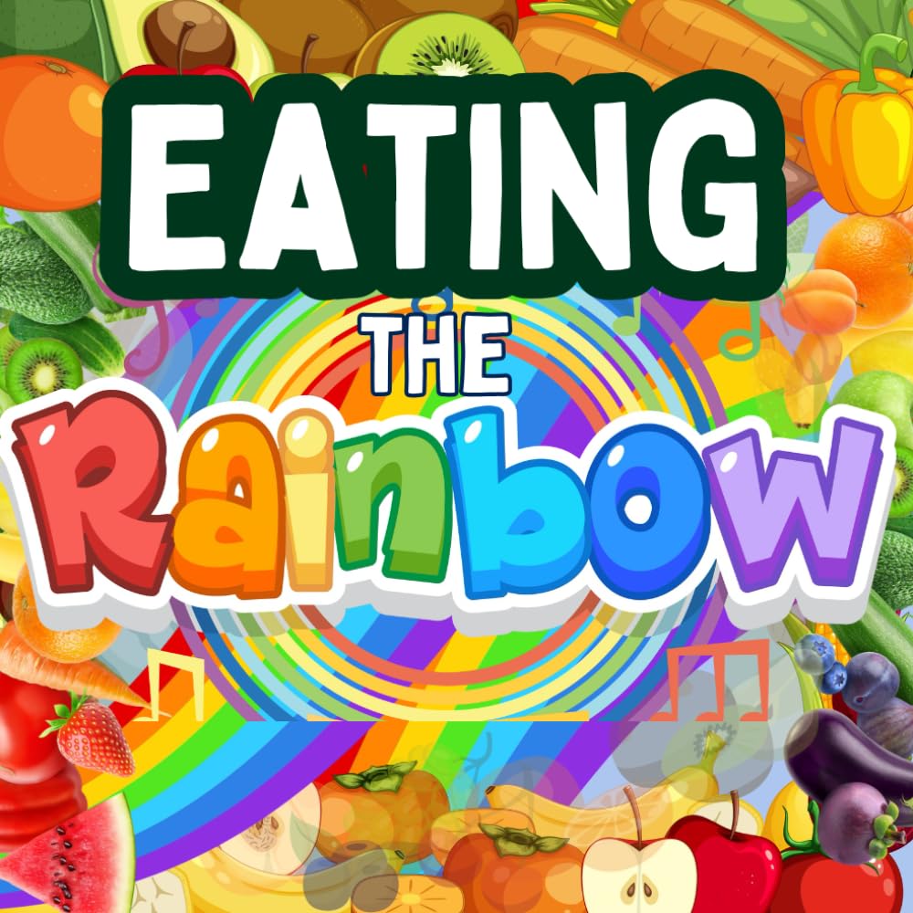 Eating the Rainbow: A Guide to Healthy Eating by Colors, children aged 4 to 8, little ones to explore new foods and develop healthy habits that last a lifetime!