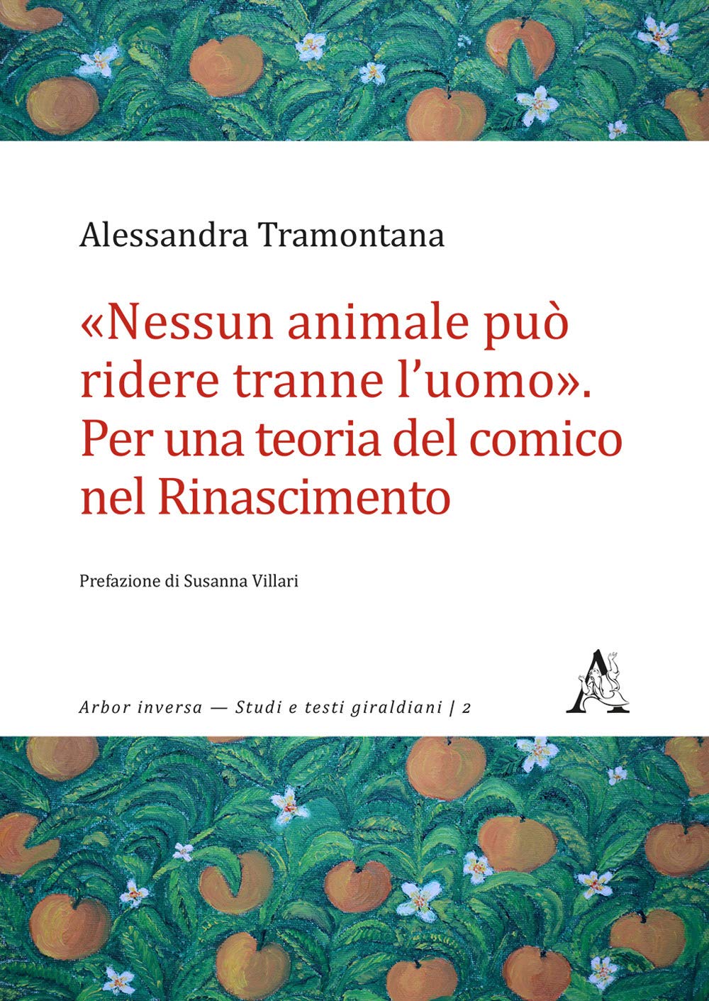 «Nessun Animale Può Ridere Tranne L'uomo». Per Una Teoria Del Comico Nel Rinascimento - 4
