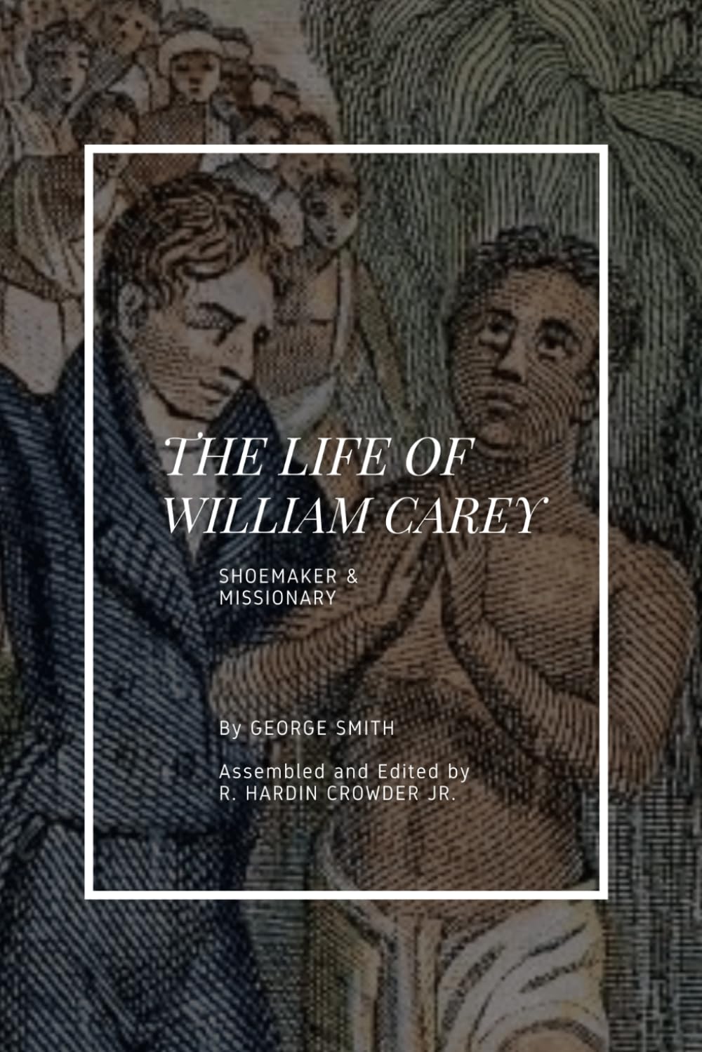 The Life of William Carey: Shoemaker & Missionary