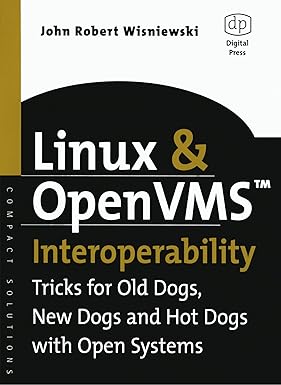 Linux And Openvms Interoperability: Tricks For Old Dogs, New Dogs And Hot Dogs With Open Systems