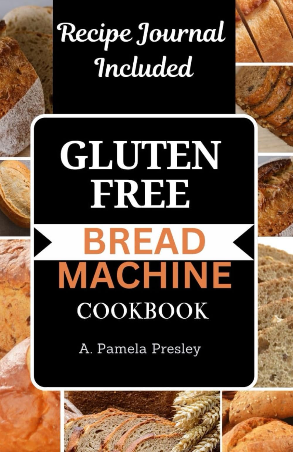 GLUTEN-FREE BREAD MACHINE COOKBOOK: Delicious Recipes to Bake Homemade Loaves with Your Bread Maker