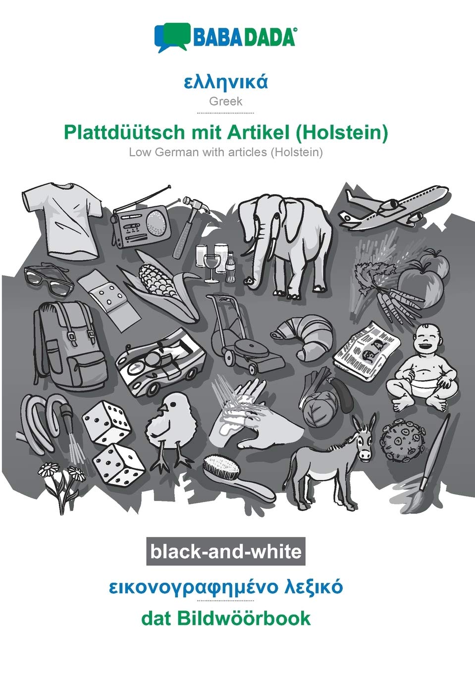 BABADADA black-and-white, Greek (in greek script) - Plattdüütsch mit Artikel (Holstein), visual dictionary (in greek script) - dat Bildwöörbook: Greek ... with articles (Holstein), visual dictionary