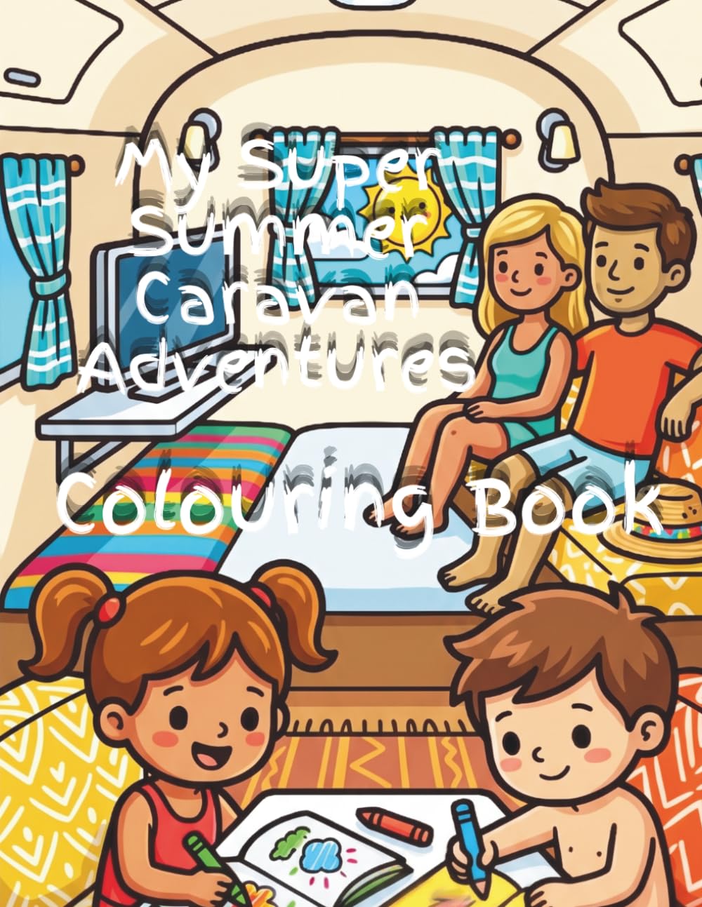 My Super Summer Caravan Adventure: Fun Scenes Colour in on Holiday (English Caravan Colouring Adventures - Caravanning through the Seasons)