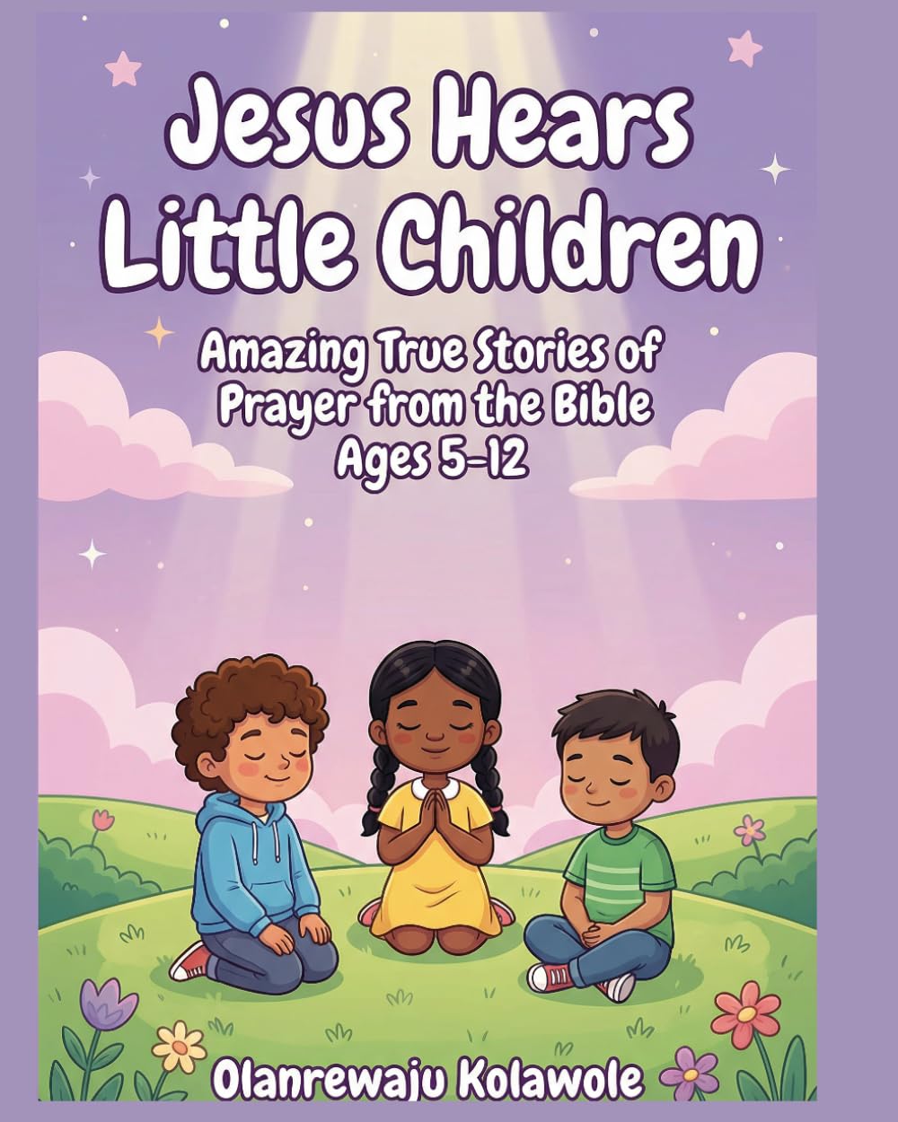 Jesus Hears Little Children: Amazing True Stories of Prayer from the Bible (Equip Children's Books)