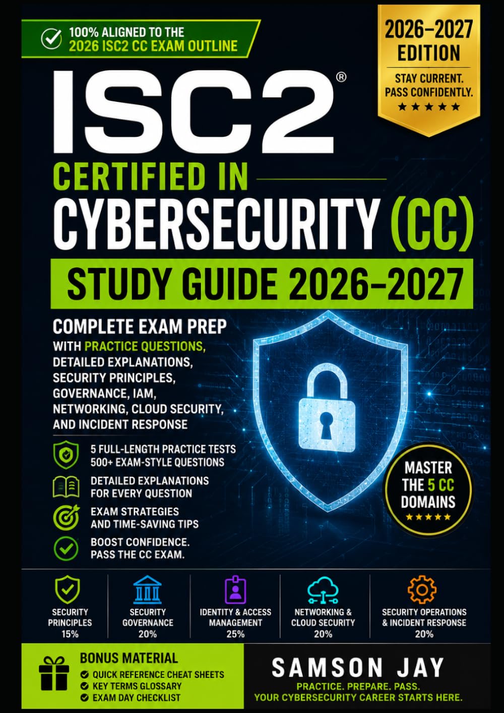 ISC2 Certified in Cybersecurity (CC) Study Guide 2026–2027: Complete Exam Prep with Practice Questions, Detailed Explanations, Security Principles, ... Cloud Security, and Incident Response