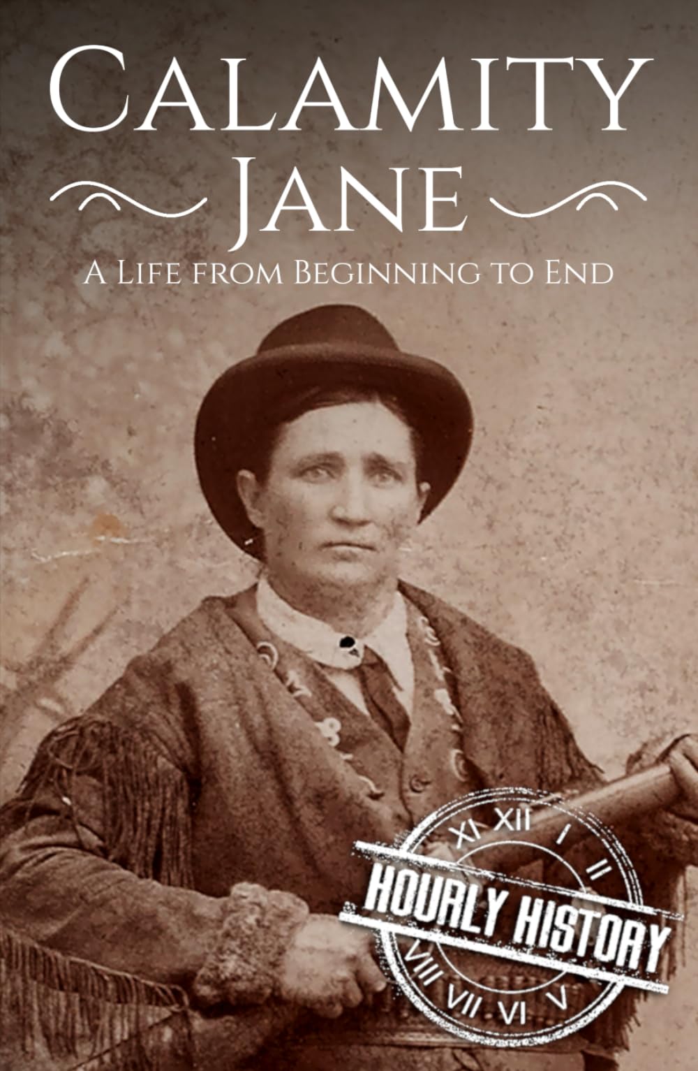 Calamity Jane: A Life from Beginning to End (Old West)