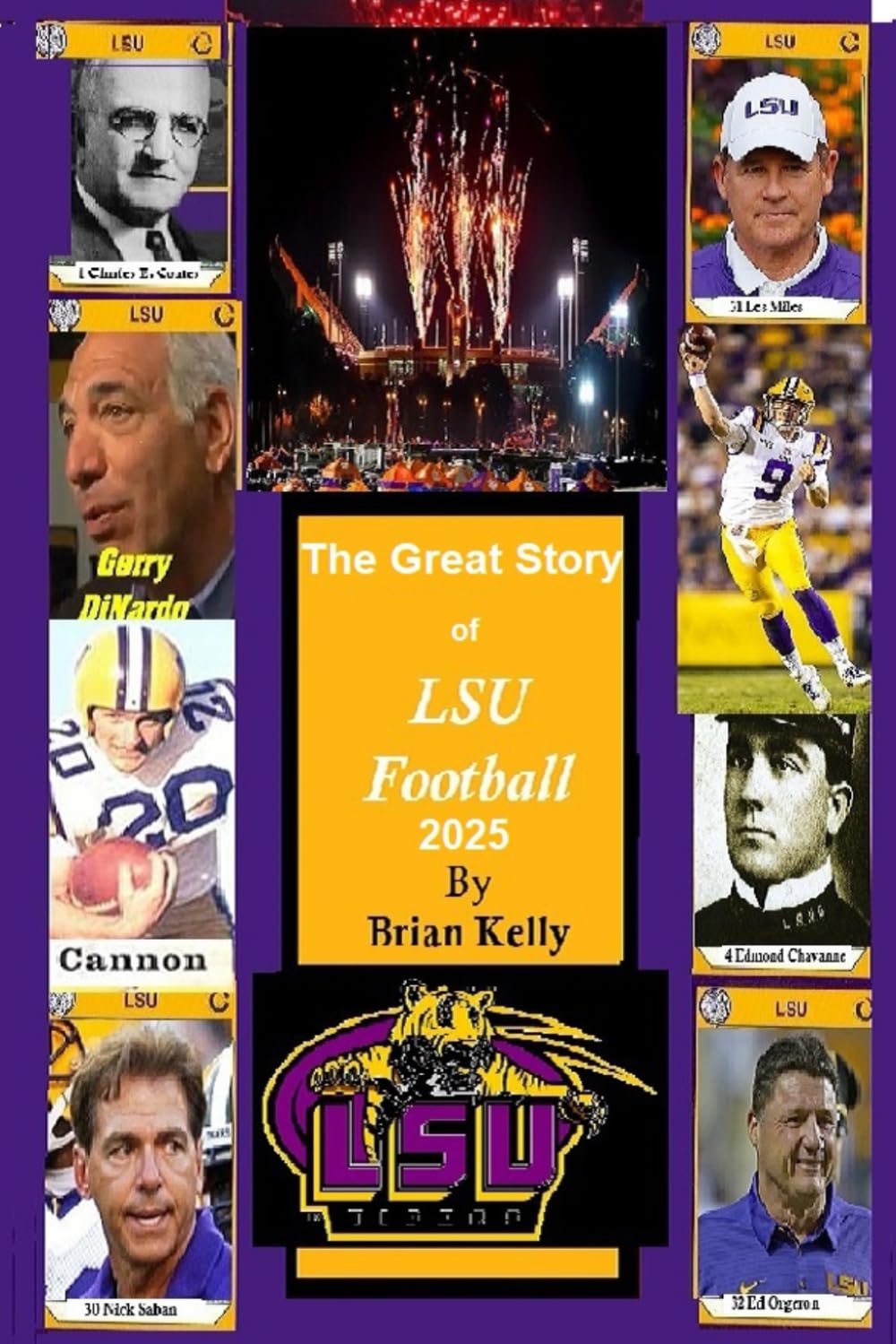 The Great Story of LSU Football 2025: The beginning of football to the Brian Kelly era.      Paperback – June 16, 2025