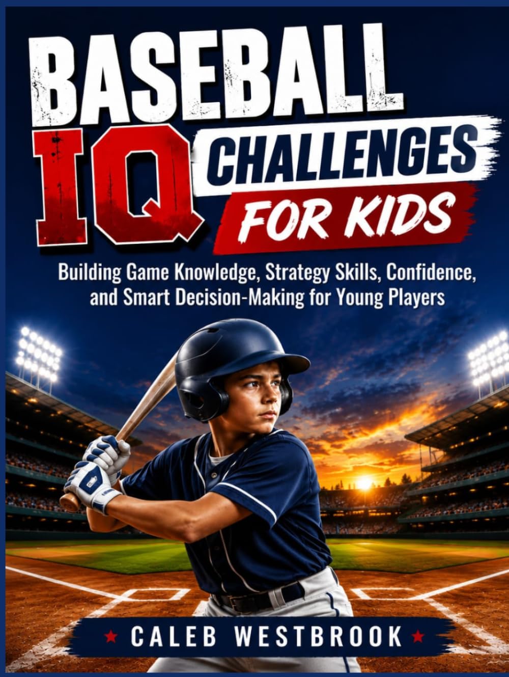 BASEBALL IQ CHALLENGES FOR KIDS: Building Game Knowledge, Strategy Skills, Confidence, and Smart Decision-Making for Young Players