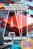 AI Digital Marketing To Make More Money: How to Get Ahead In Content Marketing Social Media and Mastering SEO Strategies: THE Step-by-Step Marketing ... with Facebook YouTube Instagram X TikTok