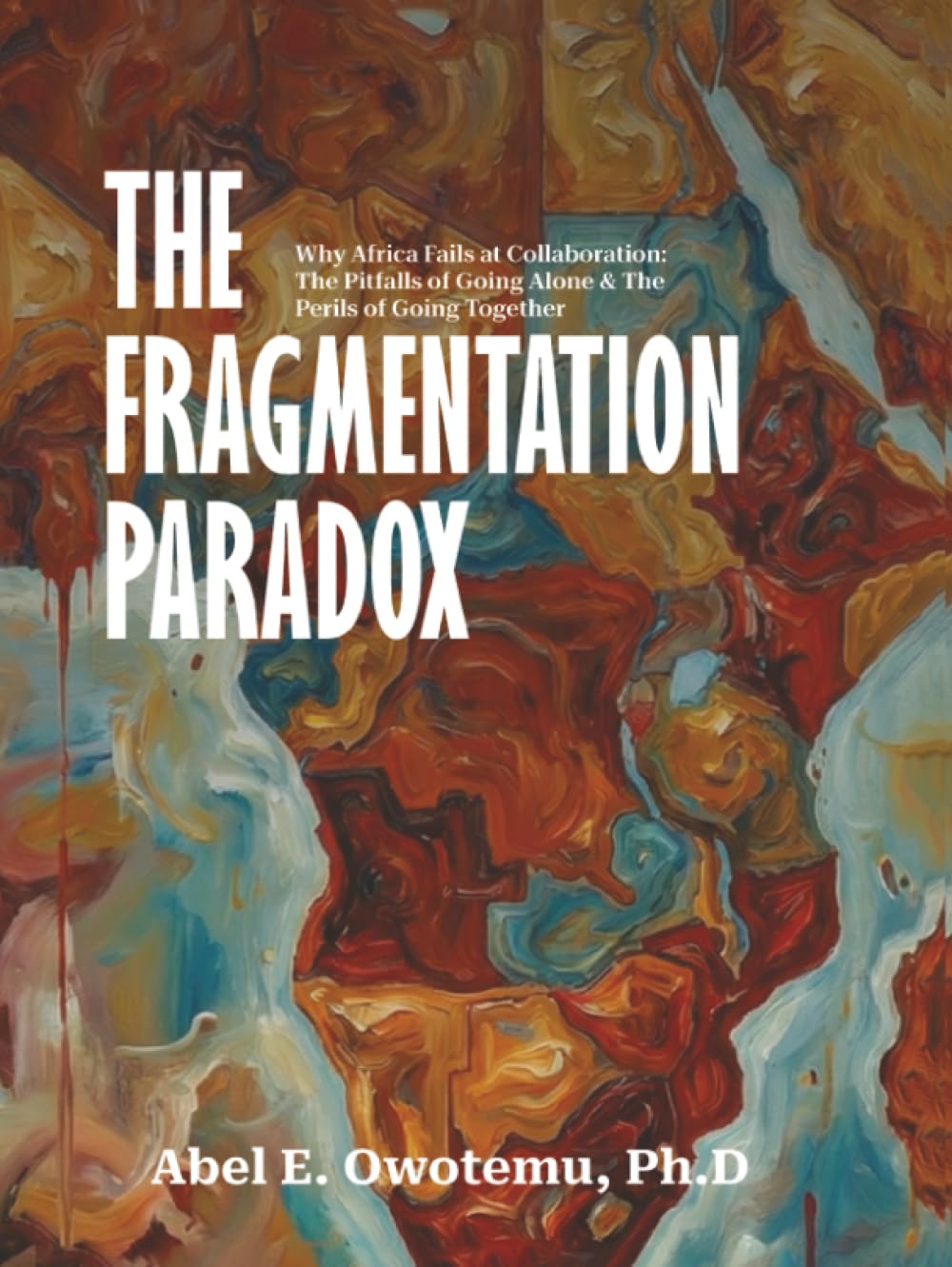 The Fragmentation Paradox: Why Africa Fails at Collaboration: The Pitfalls of Going Alone & The Perils of Going Together