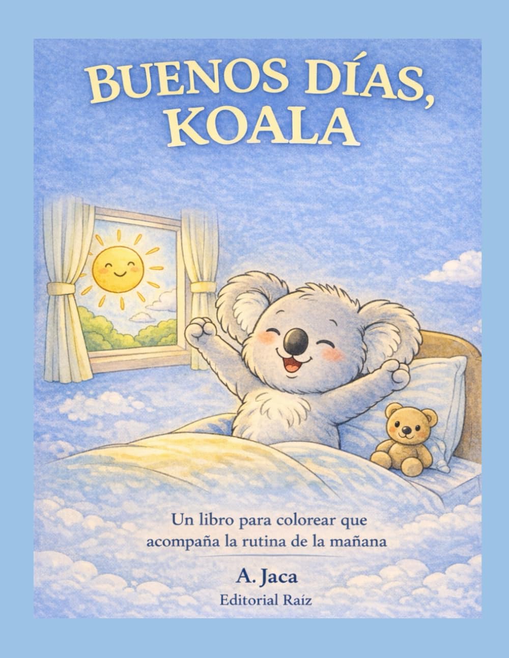 Buenos días, Koala: Libro para colorear con la rutina de la mañana: Rutinas de la mañana · Hábitos diarios · Niños de 3 a 7 años