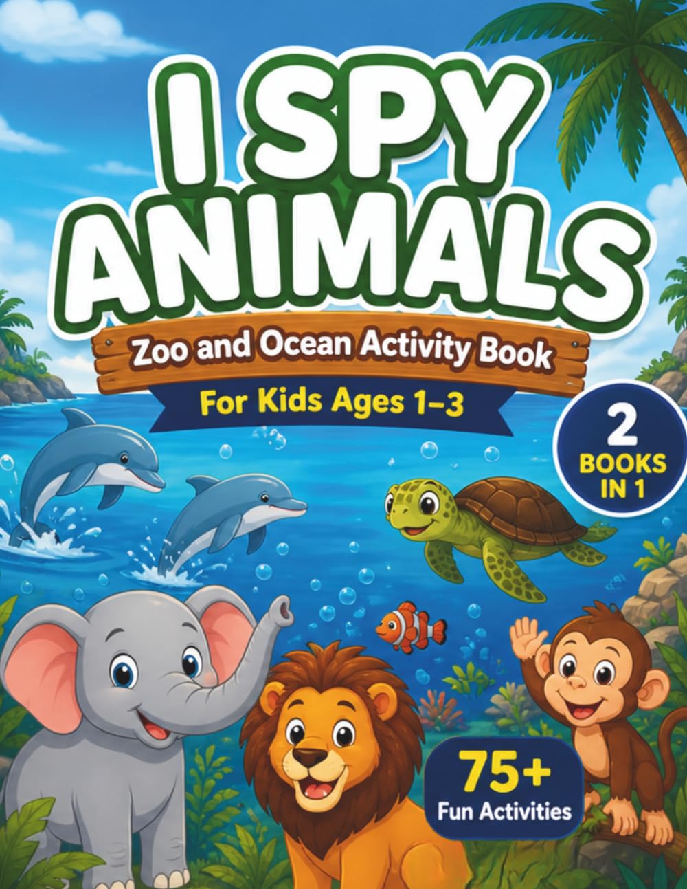 I Spy Animals Zoo and Ocean: A Fun Activity Book for Kids Ages 1-3 (I Spy Animals Series)