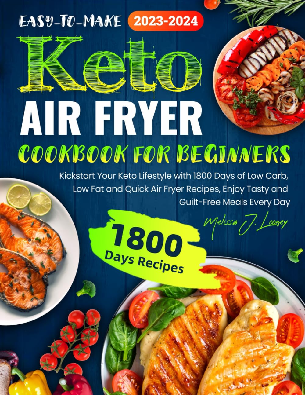 Easy-to-make Keto Air Fryer Cookbook for Beginners: Kickstart Your Keto Lifestyle with 1800 Days of Low Carb, Low Fat and Quick Air Fryer Recipes, Enjoy Tasty and Guilt-Free Meals Every Day