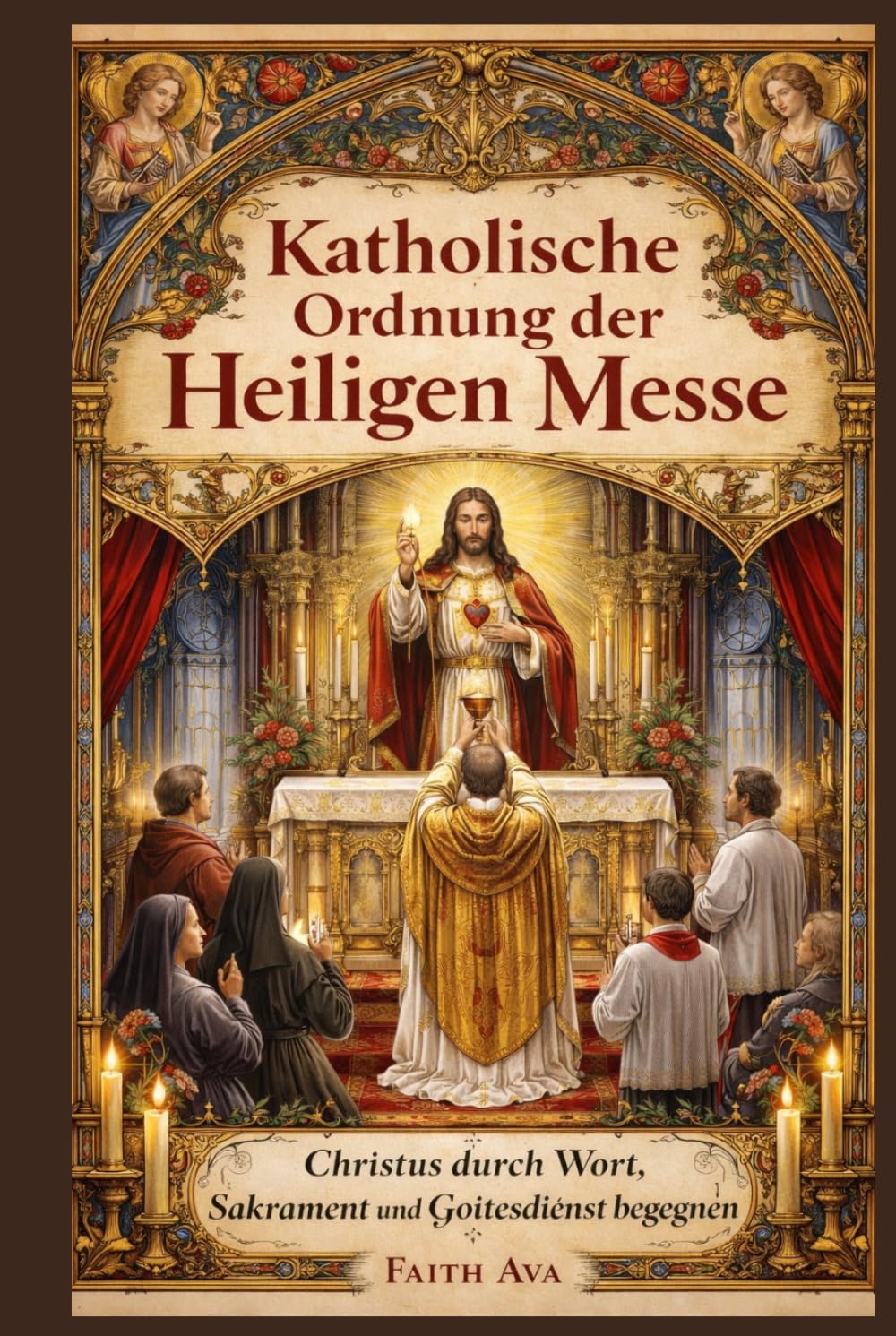 Katholische Ordnung der Heiligen Messe: Christus durch Wort, Sakrament und Gottesdienst begegnen
