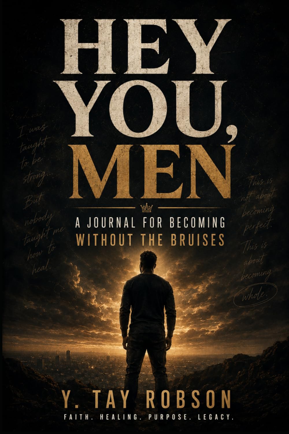 Hey YOU, Men: For the Man Becoming Without the Bruises