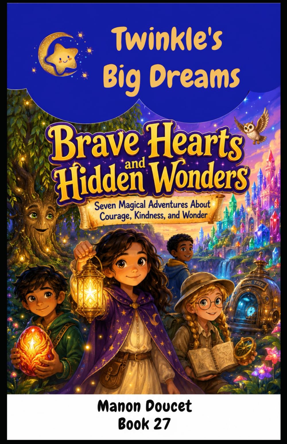 Brave Hearts and Hidden Wonders: Seven Magical Adventures About Courage, Kindness, and the Power to Keep Going. (Twinkle's Big Dreams)
