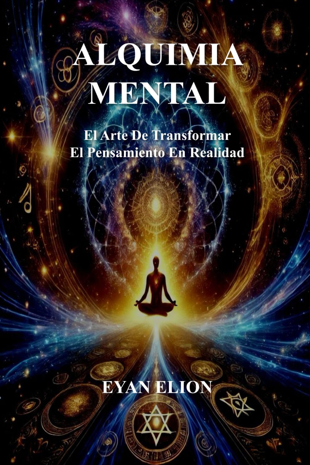 ALQUIMIA MENTAL: El Arte de Transformar el Pensamiento en Realidad