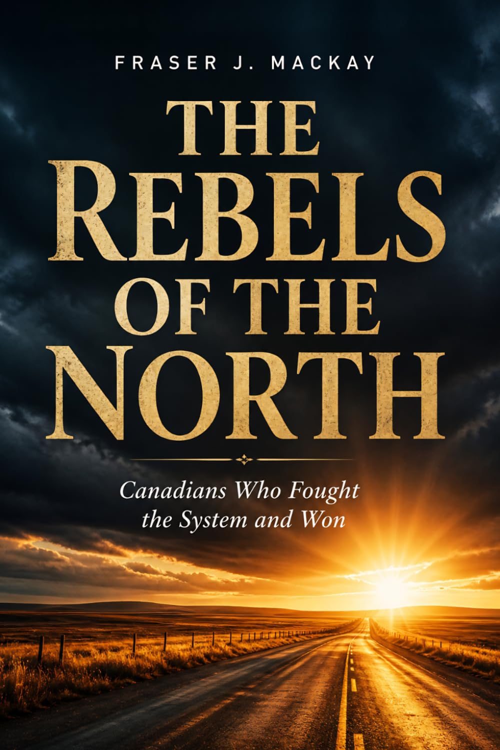 The Rebels of the North: Canadians Who Fought the System and Won