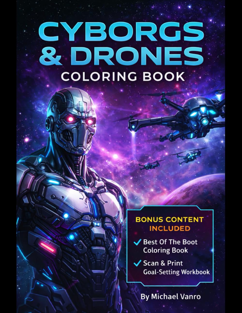Cyborgs & Drones: Futuristic Sci-Fi Coloring Book for Teens & Adults + Bonus Content