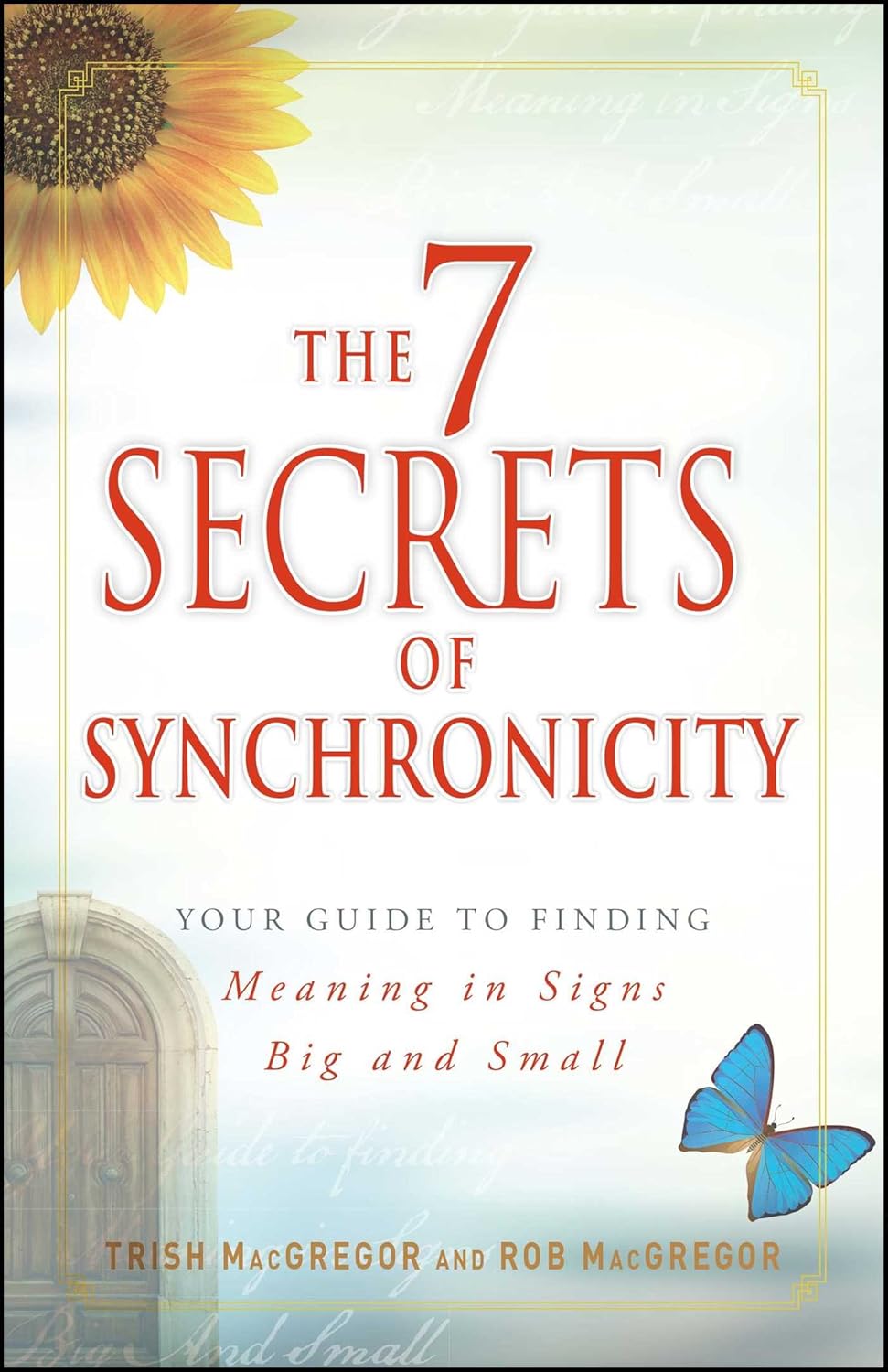 The 7 Secrets of Synchronicity: Your Guide to Finding Meaning in Signs Big and Small