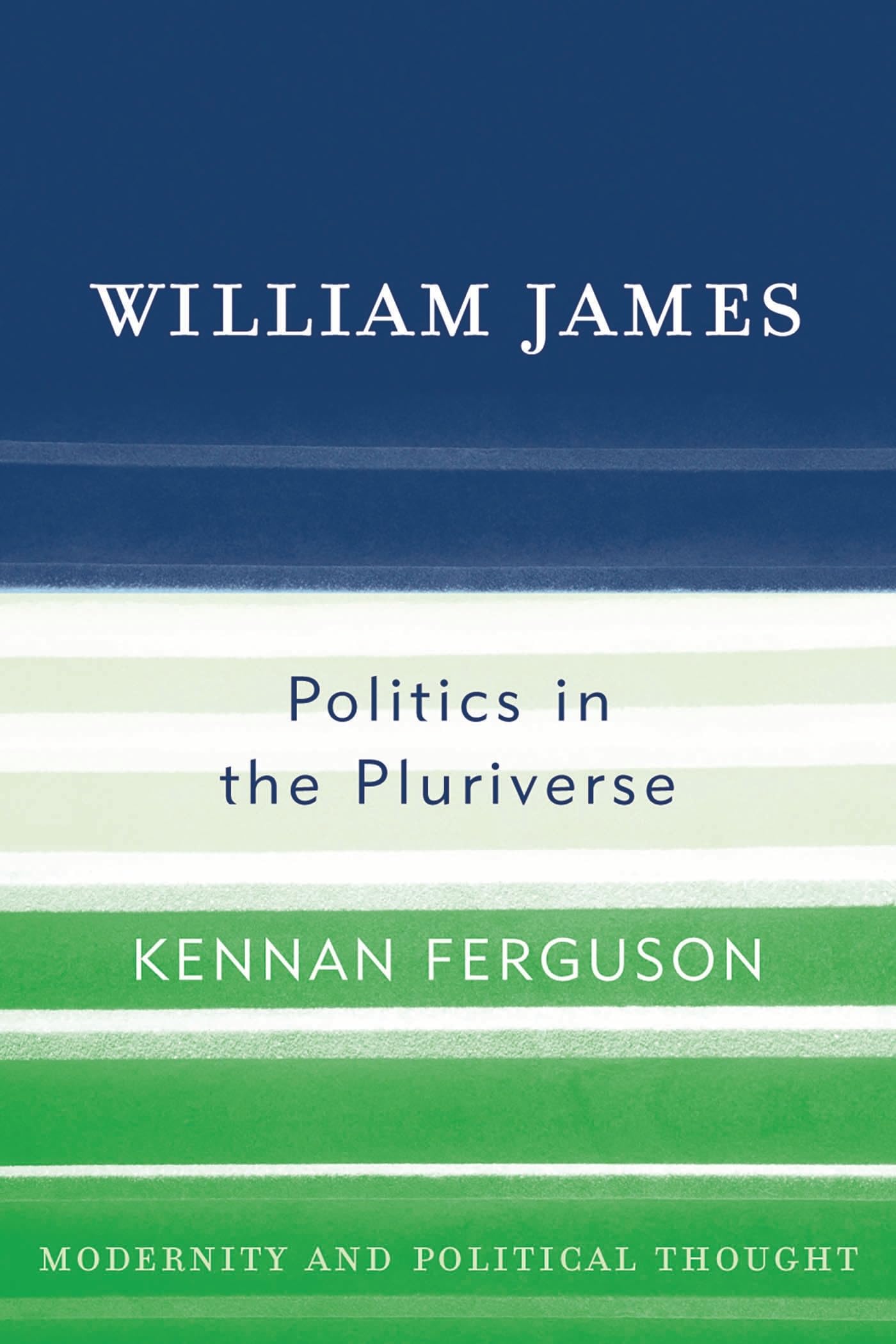 William James: Politics in the Pluriverse (Modernity and Political Thought)