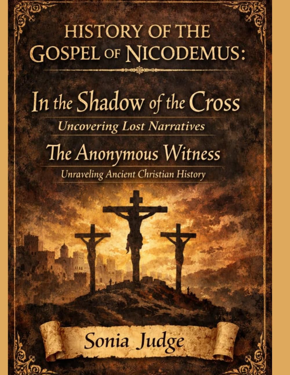 HISTORY OF THE GOSPEL OF NICODEMUS:: In the Shadow of the Cross Uncovering Lost Narratives The Anonymous Witness Unraveling Ancient Christian History