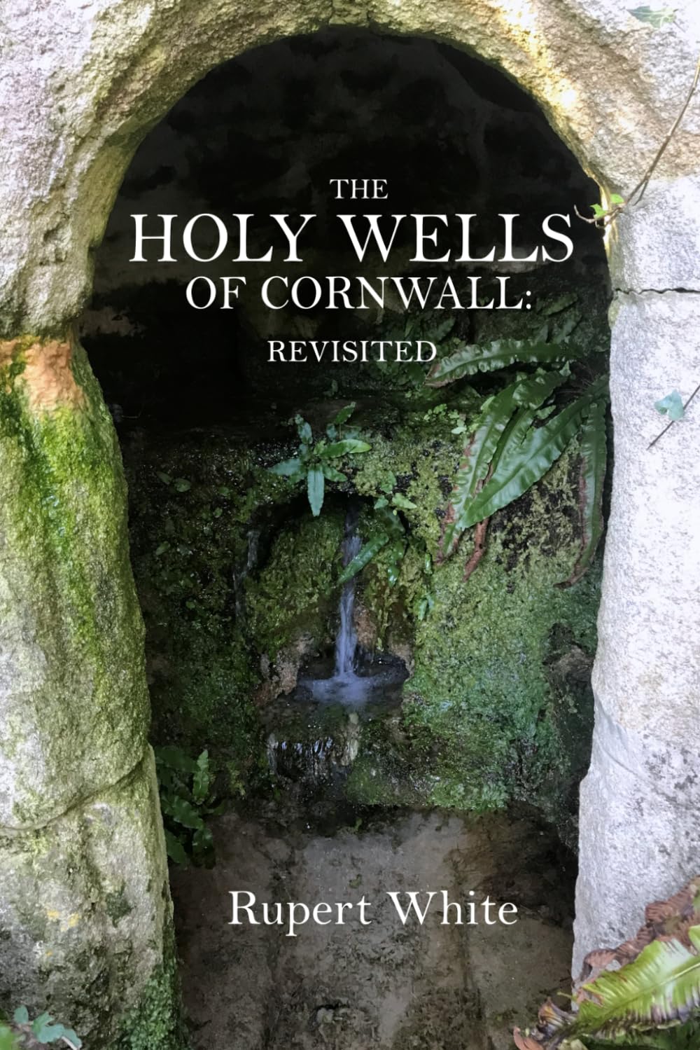 The Holy Wells of Cornwall: Revisited
