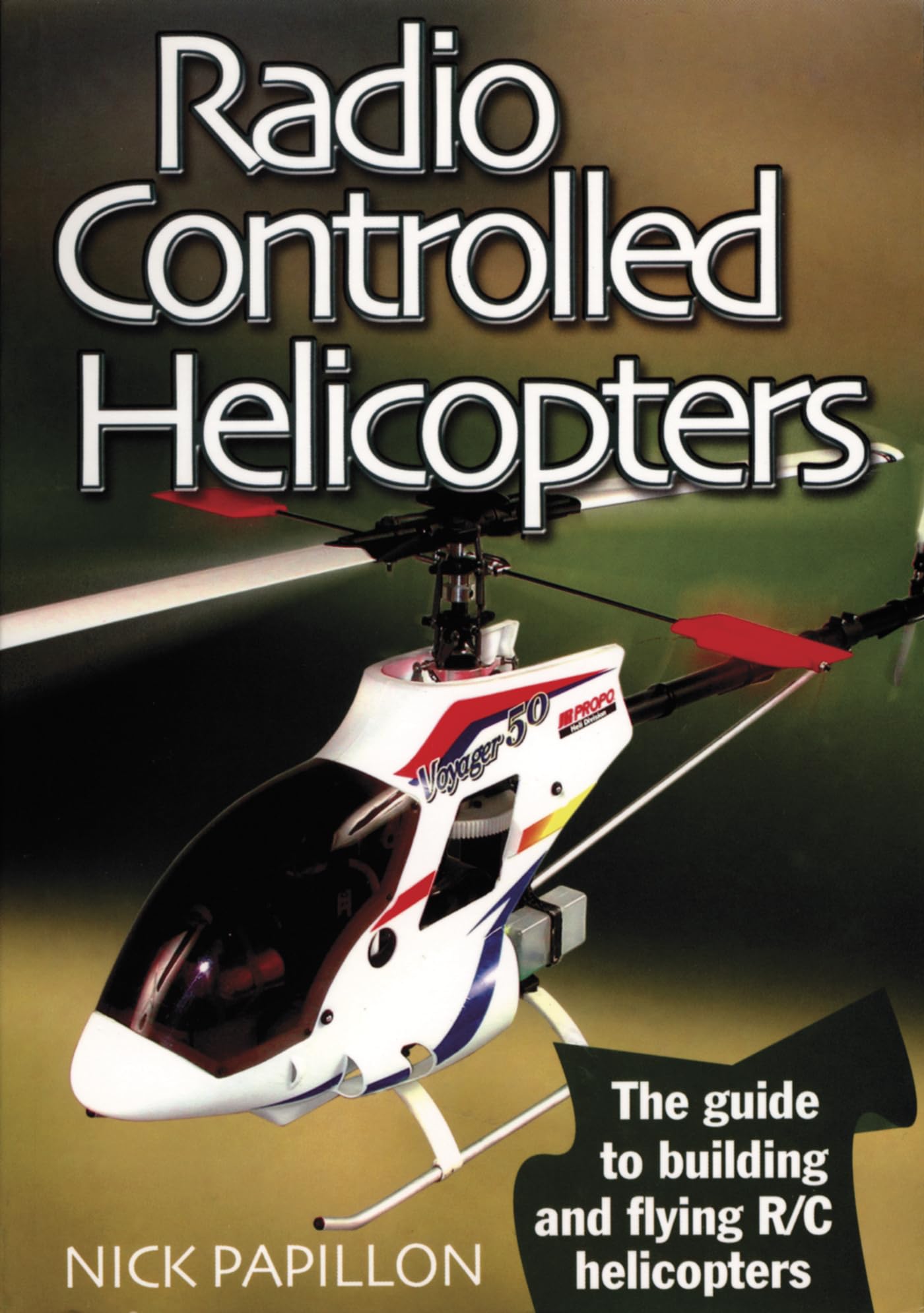 Radio Controlled Helicopters: The Guide to Building  by Nick Papillon PAPERBACK