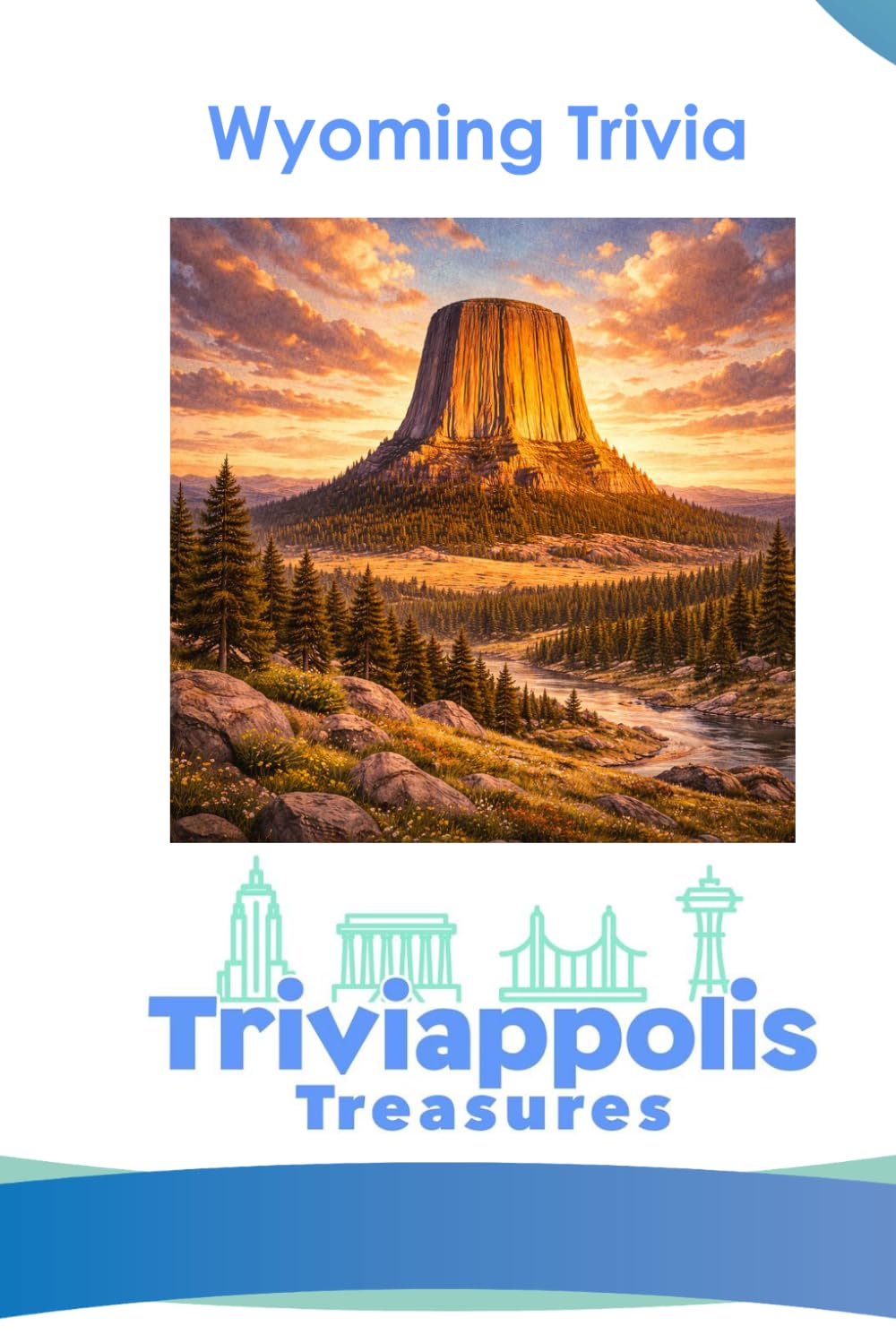 Triviappolis Treasures - Wyoming: Wyoming Trivia (Triviappolis Treasures - Travel with Trivia!)