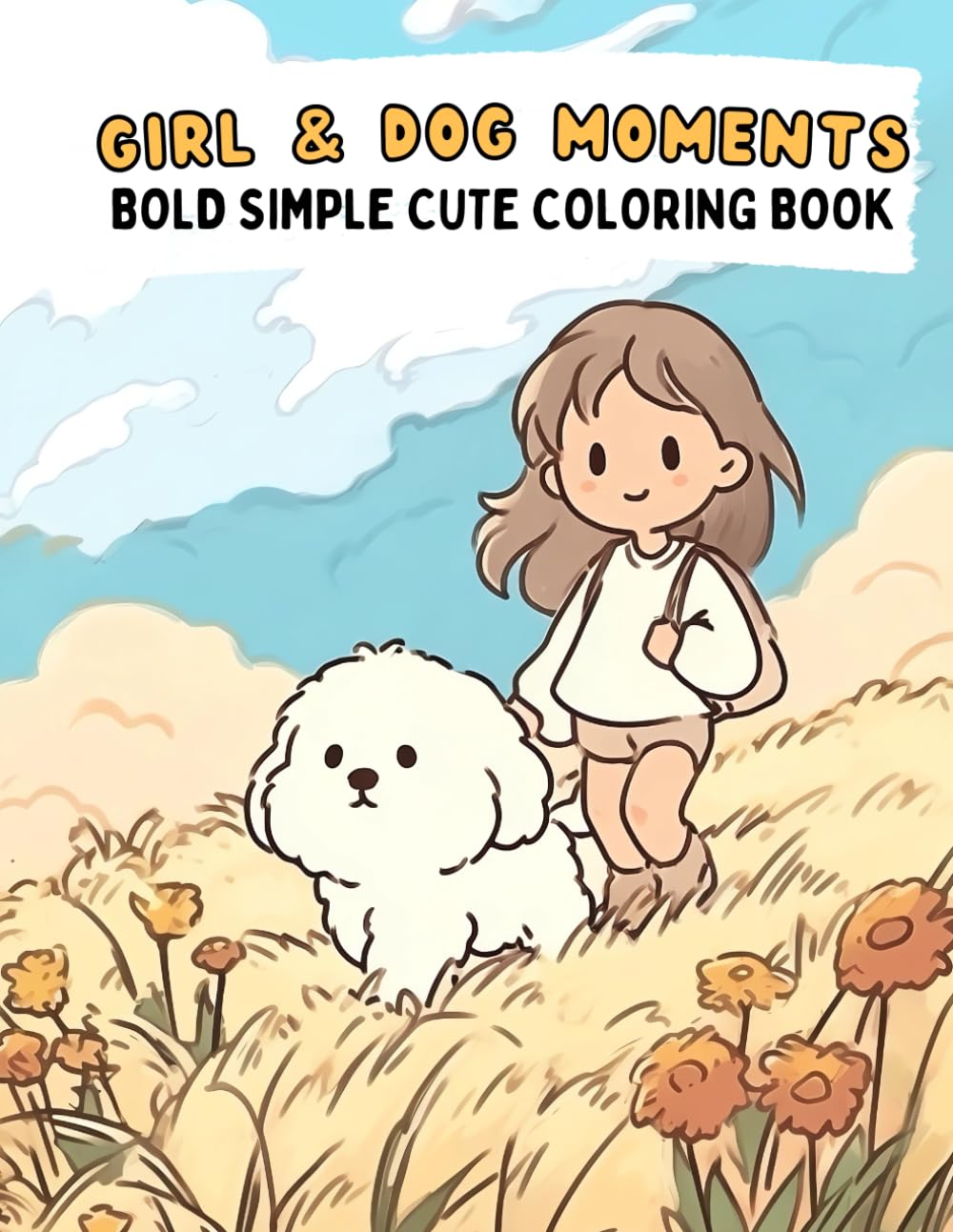 Girl and Dog Moments Coloring Book: Bold Simple Cute Designs for Adults, Teens, and Kids