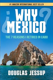 WHY MEXICO? The 7 Reasons I Retired in Cabo