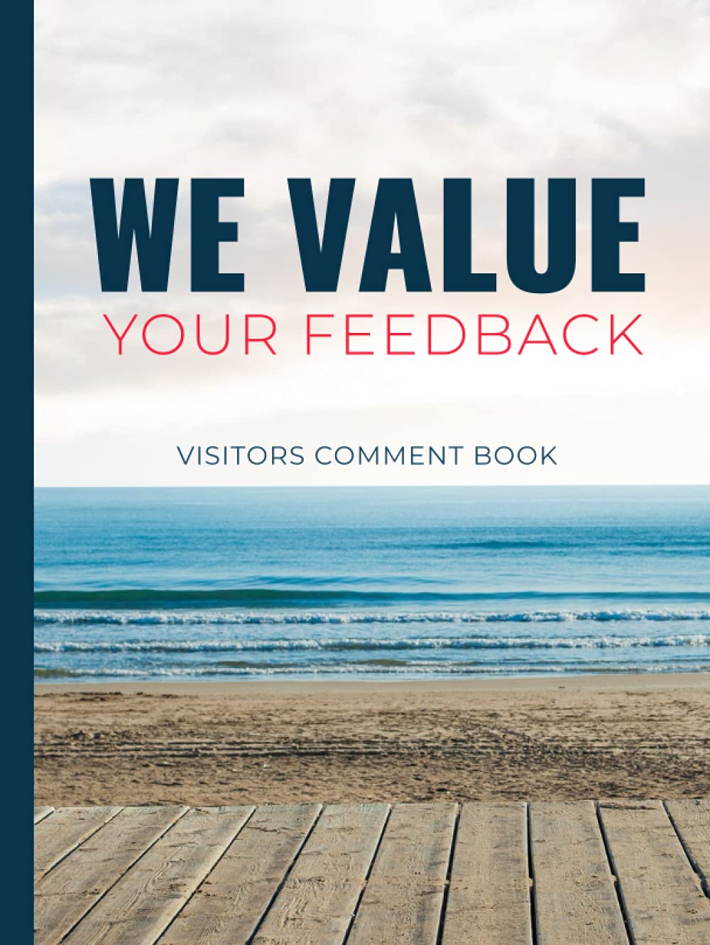 We Value Your Feedback - Visitors Comment Book: Visitor Book Holiday Home Hardback, Hard Back Visitor Book Holiday Home, Visitors Comment Book ... Airbnb Guest Book, Beach House Guest Book