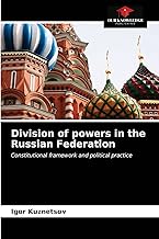 Division of powers in the Russian Federation: Constitutional framework and political practice