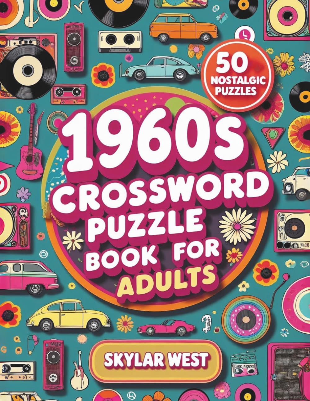1960s Crossword Puzzle Book for Adults: Relive the Swinging Sixties with 50 Fun and Challenging Puzzles on Culture, Music, & History (Decades of Fun: Crossword Time Travel Series)