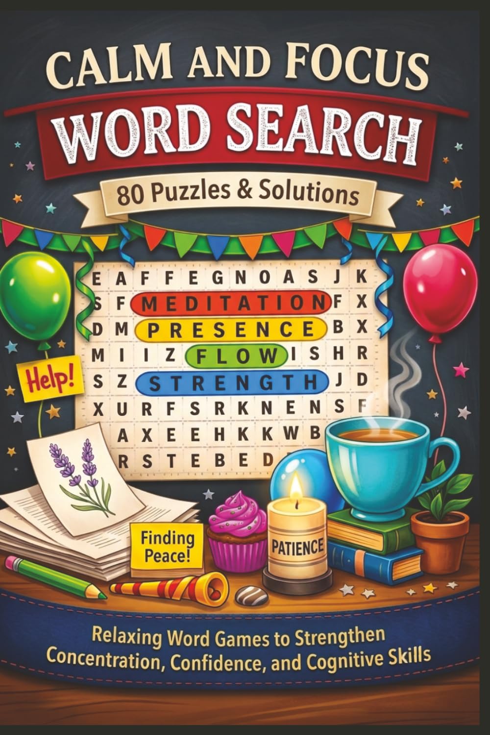 CALM AND FOCUS WORD SEARCH 80 Puzzles & Solutions: Relaxing Word Games to Strengthen Concentration, Confidence, and Cognitive Skills (Terry's Terrific Teaching Teasers)