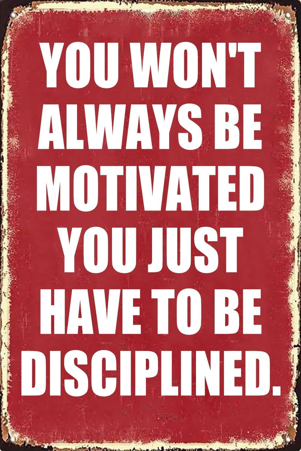 Yepyayqvk Tin Sign 33 You Won't Always Be Motivated,You Just Have To Be Disciplined Retro Metal Tin Sign Gym Motivation Poster Wall Decor For Home Living Room Man Cave Office Cafe Pub Club Bar Decor 6X8 Inch