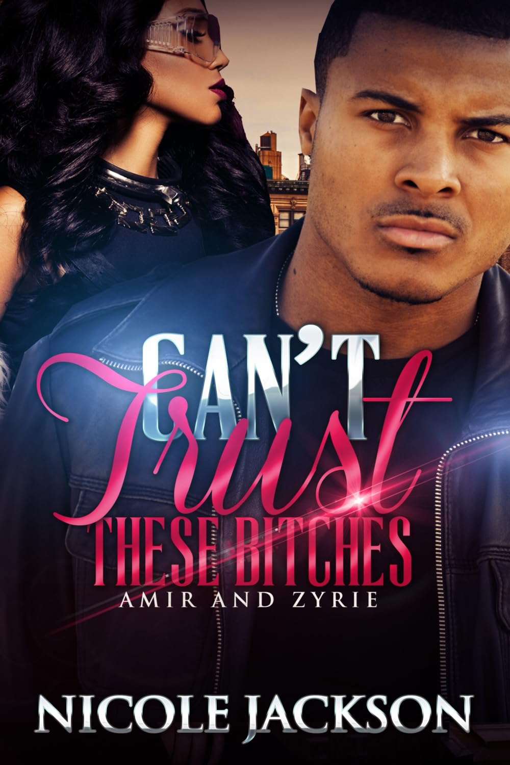 Can't Trust These Bitches: Amir and Zyrie: Volume 3